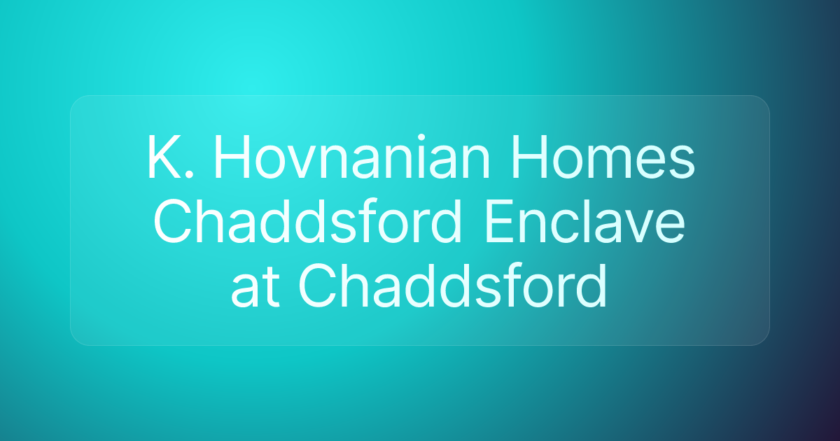 K. Hovnanian Homes Chaddsford Enclave at Chaddsford