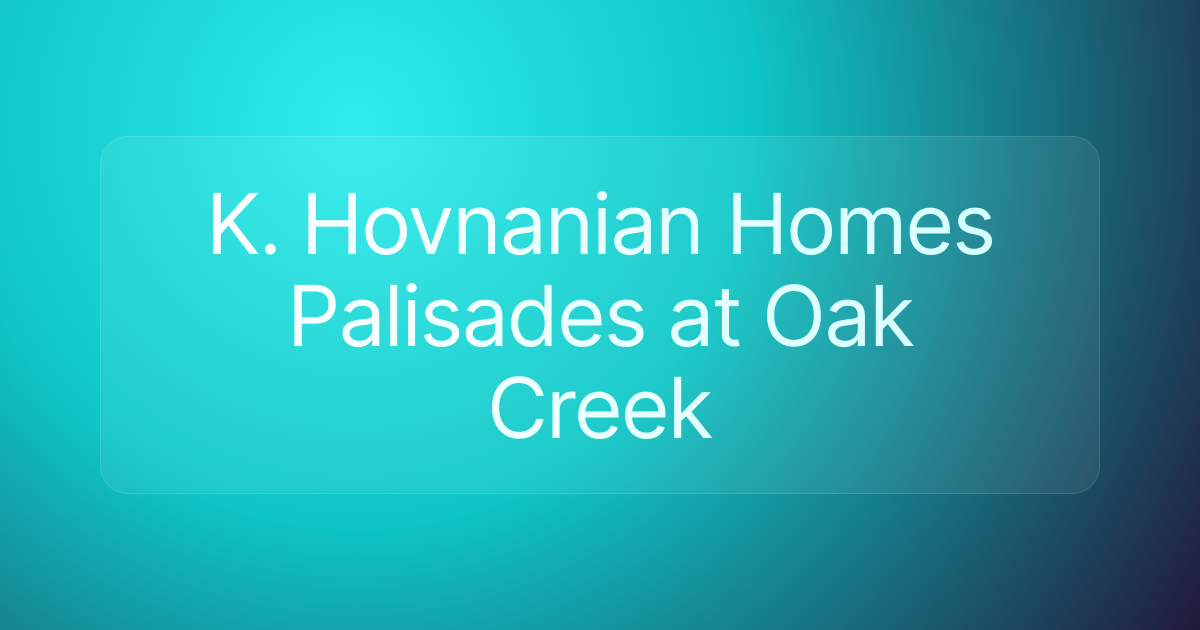 K. Hovnanian Homes Palisades at Oak Creek
