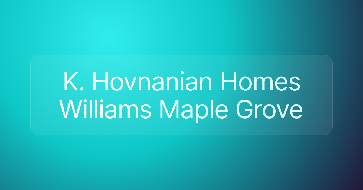 K. Hovnanian Homes Williams Maple Grove