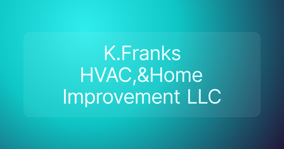 K.Franks HVAC,&Home Improvement LLC