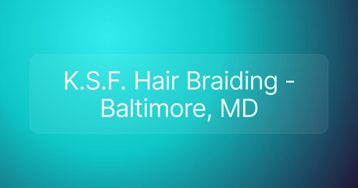 K.S.F. Hair Braiding - Baltimore, MD