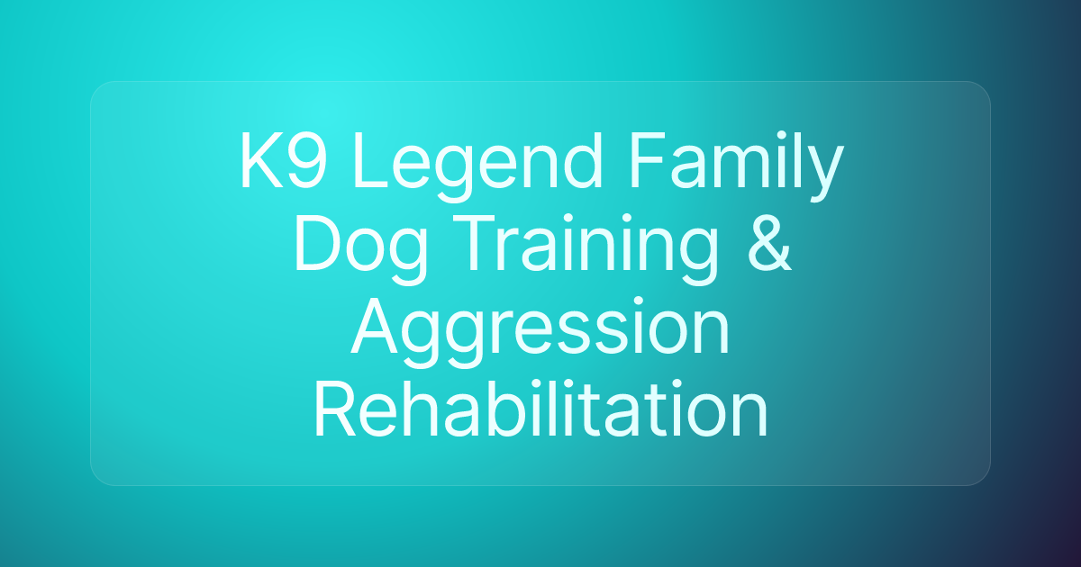 K9 Legend Family Dog Training & Aggression Rehabilitation