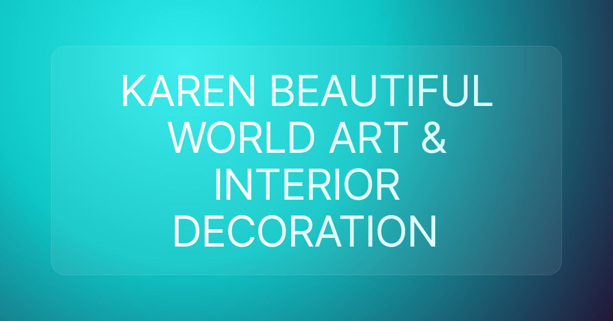 KAREN BEAUTIFUL WORLD ART & INTERIOR DECORATION