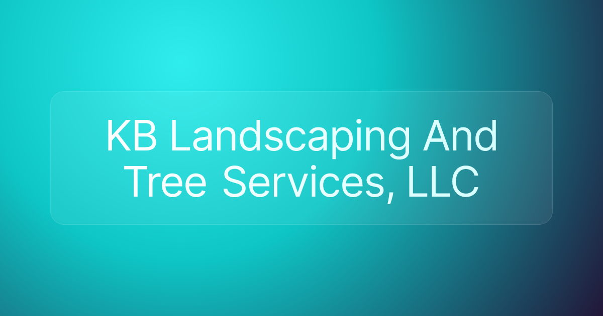 KB Landscaping And Tree Services, LLC