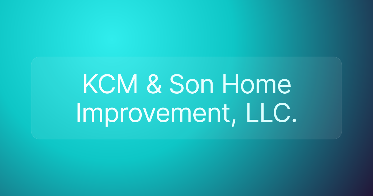 KCM & Son Home Improvement, LLC.