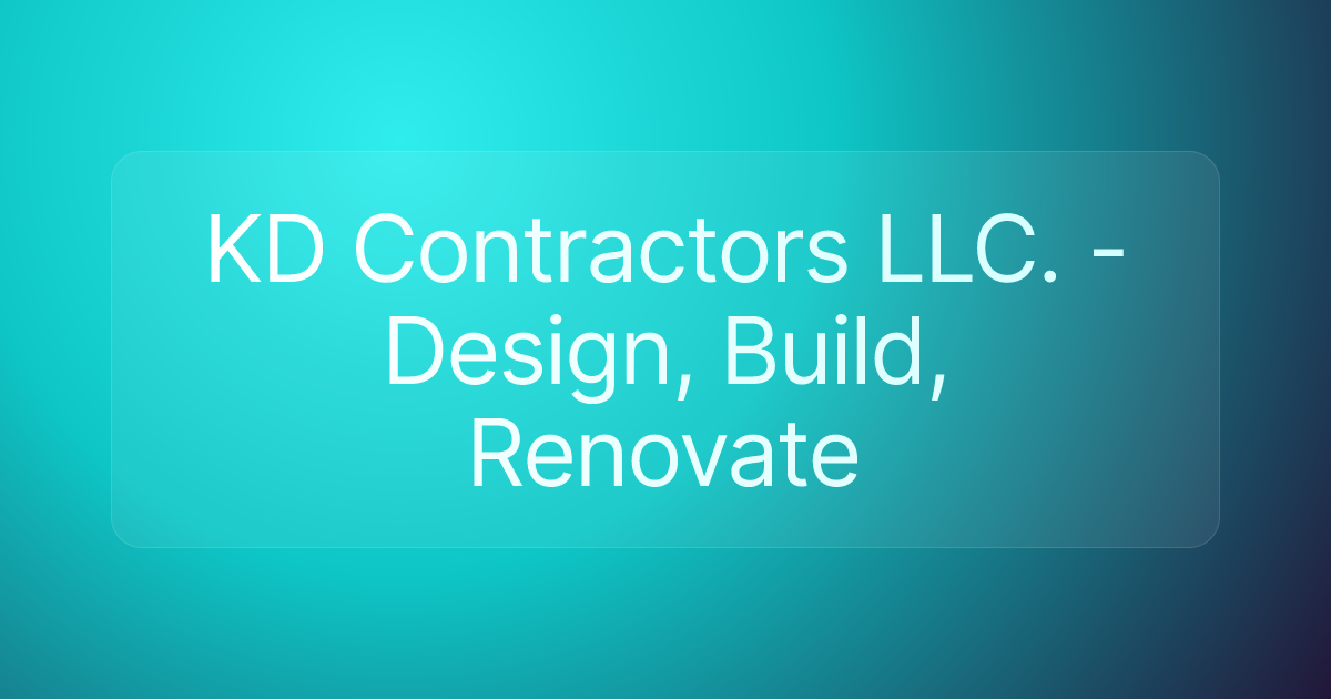 KD Contractors LLC. - Design, Build, Renovate