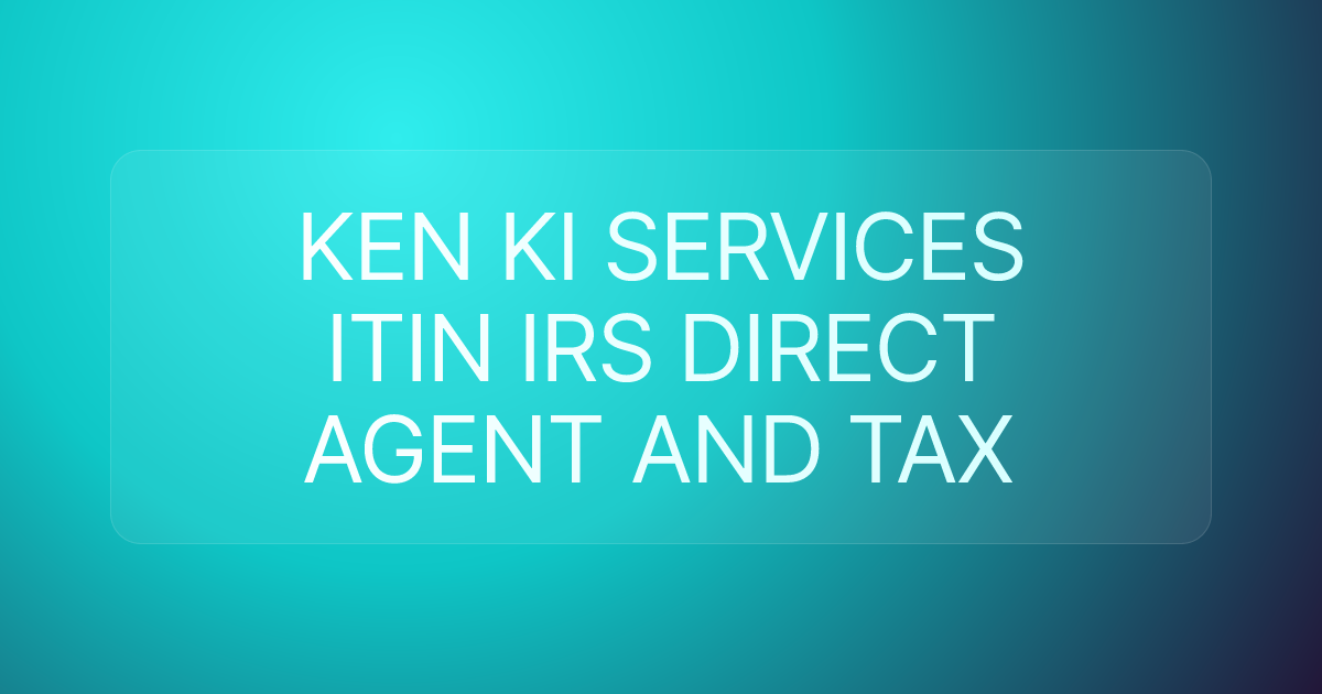 KEN KI SERVICES ITIN IRS DIRECT AGENT AND TAX