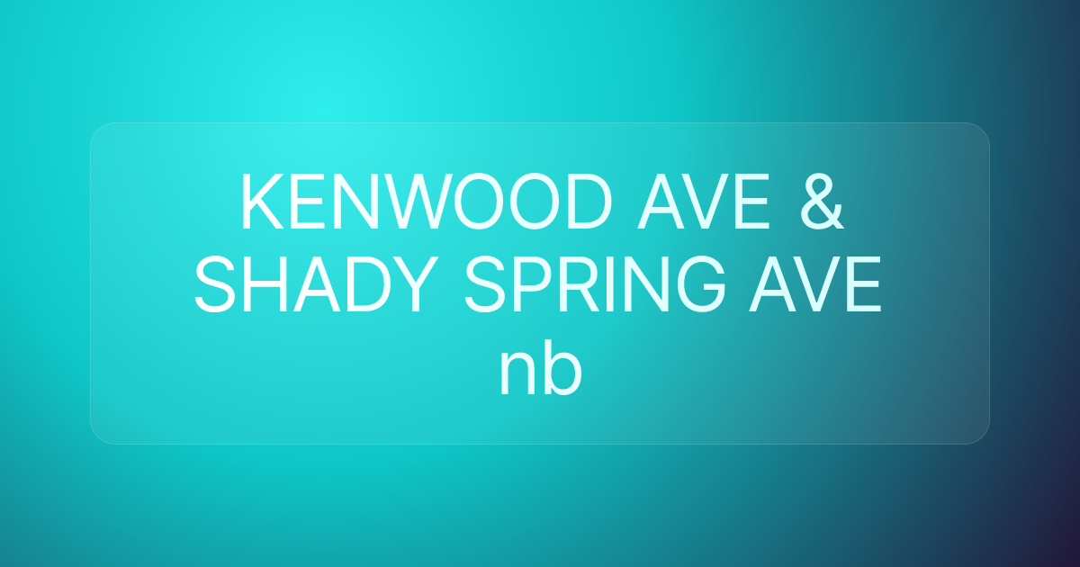 KENWOOD AVE & SHADY SPRING AVE nb