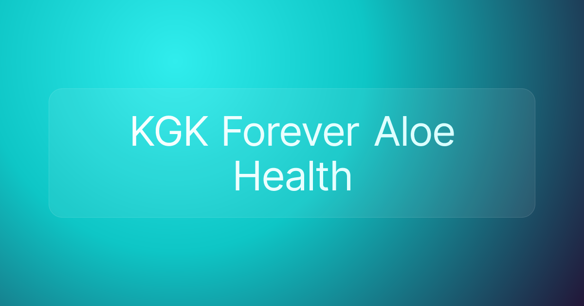 KGK Forever Aloe Health