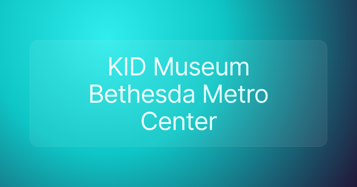 KID Museum Bethesda Metro Center