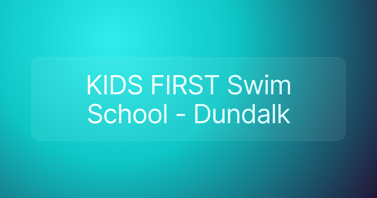 KIDS FIRST Swim School - Dundalk