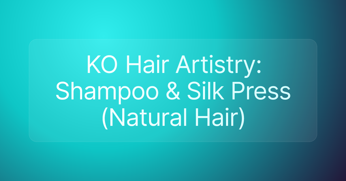 KO Hair Artistry: Shampoo & Silk Press (Natural Hair)