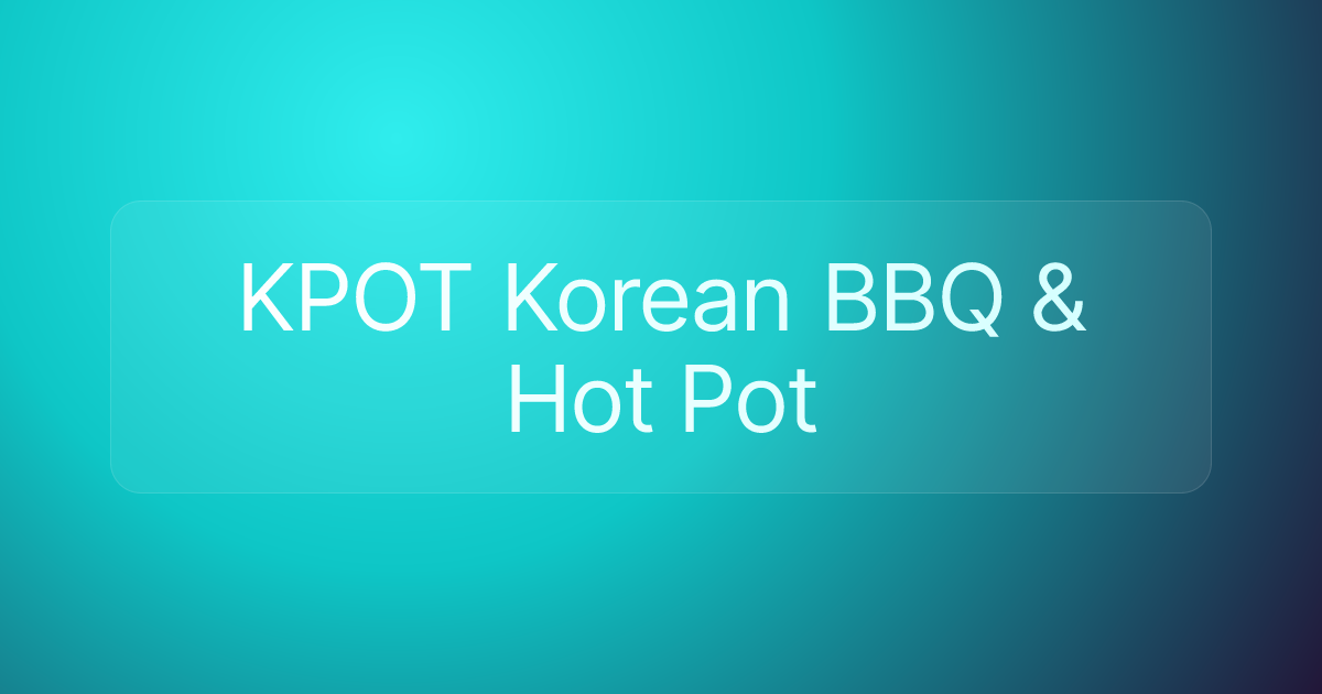 KPOT Korean BBQ & Hot Pot