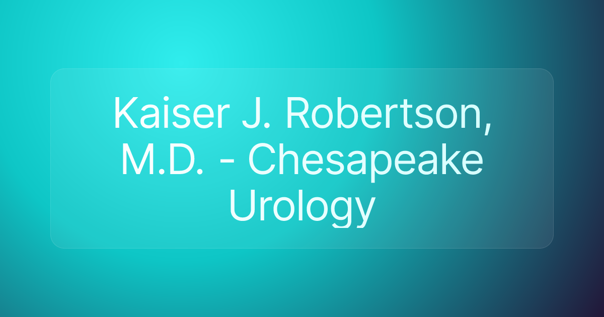 Kaiser J. Robertson, M.D. - Chesapeake Urology