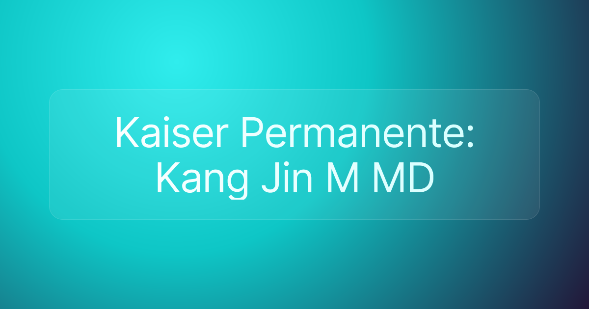 Kaiser Permanente: Kang Jin M MD