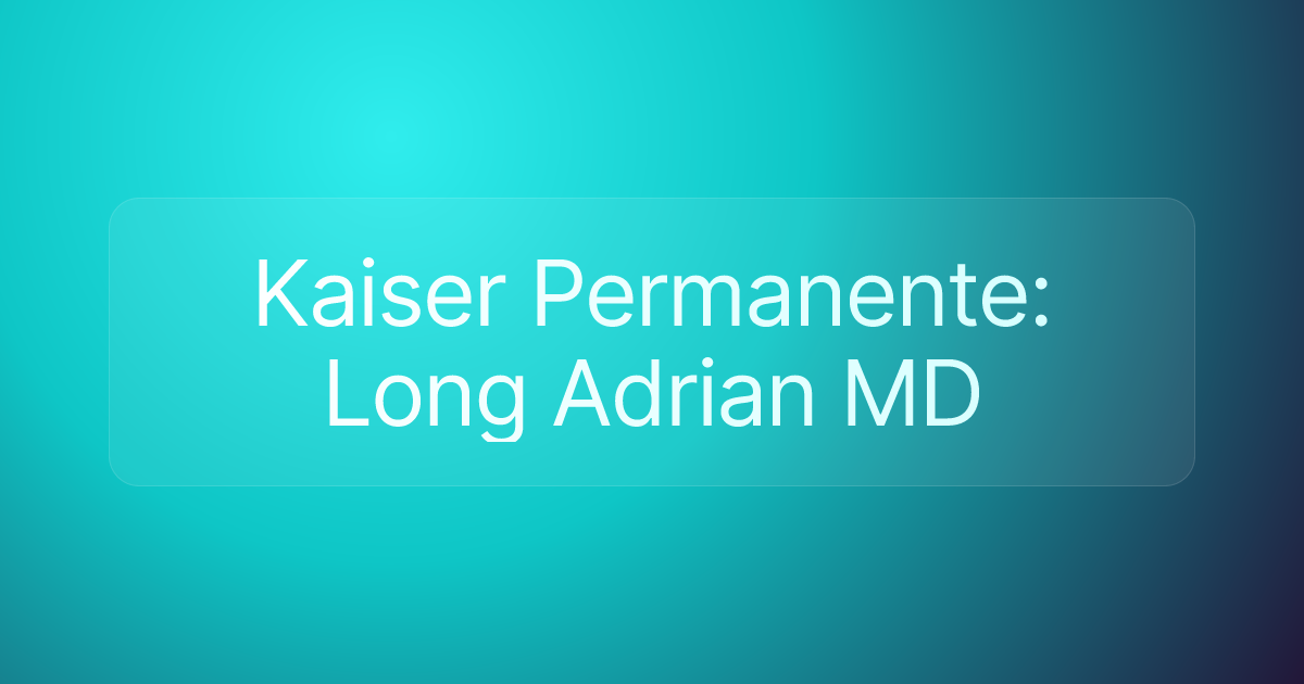 Kaiser Permanente: Long Adrian MD