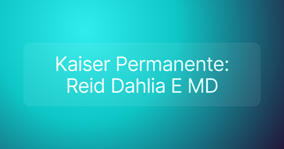 Kaiser Permanente: Reid Dahlia E MD