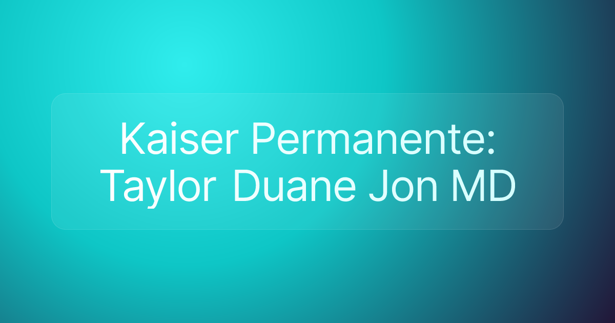Kaiser Permanente: Taylor Duane Jon MD
