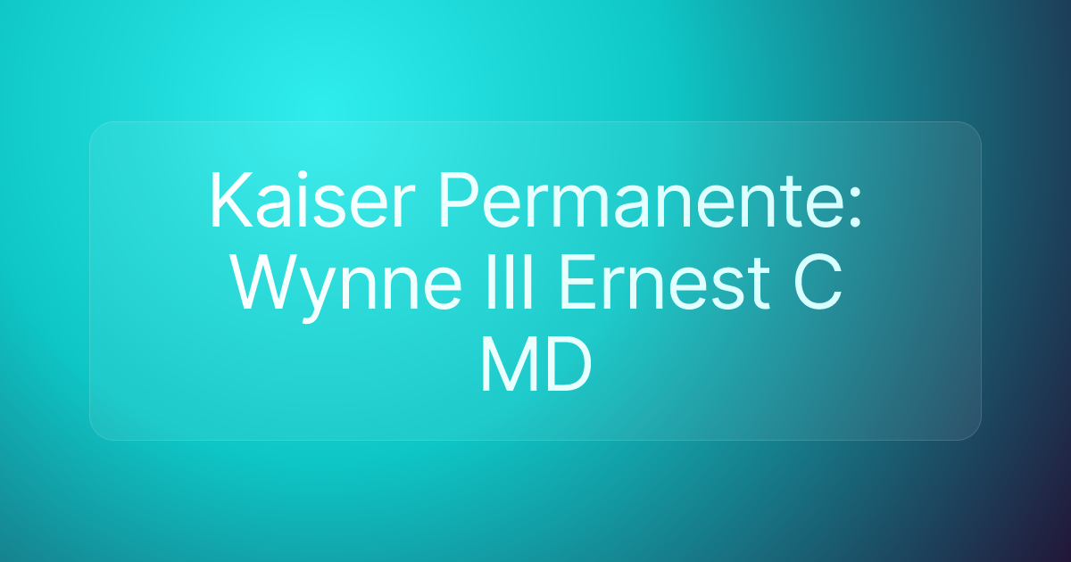 Kaiser Permanente: Wynne III Ernest C MD