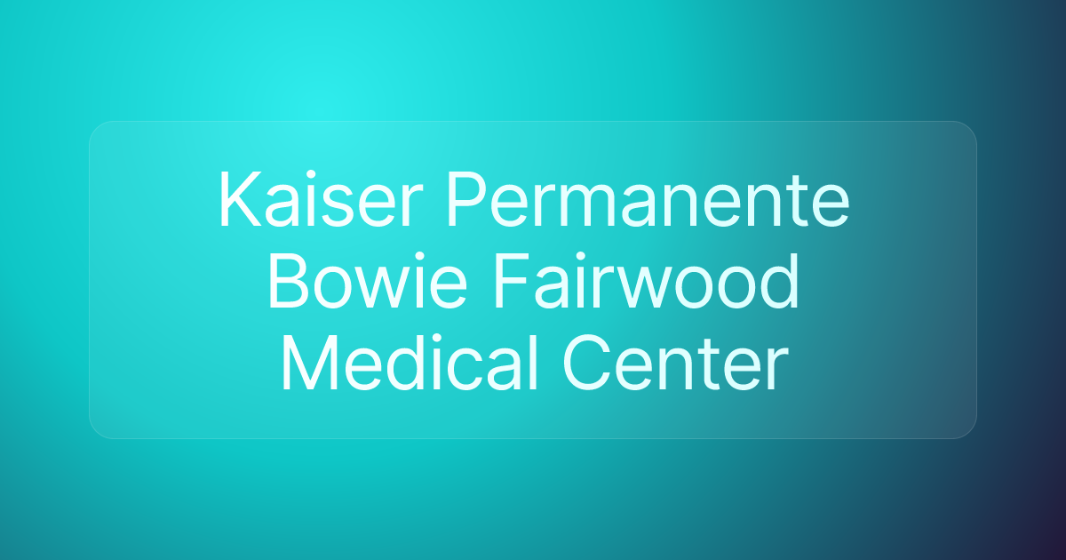 Kaiser Permanente Bowie Fairwood Medical Center