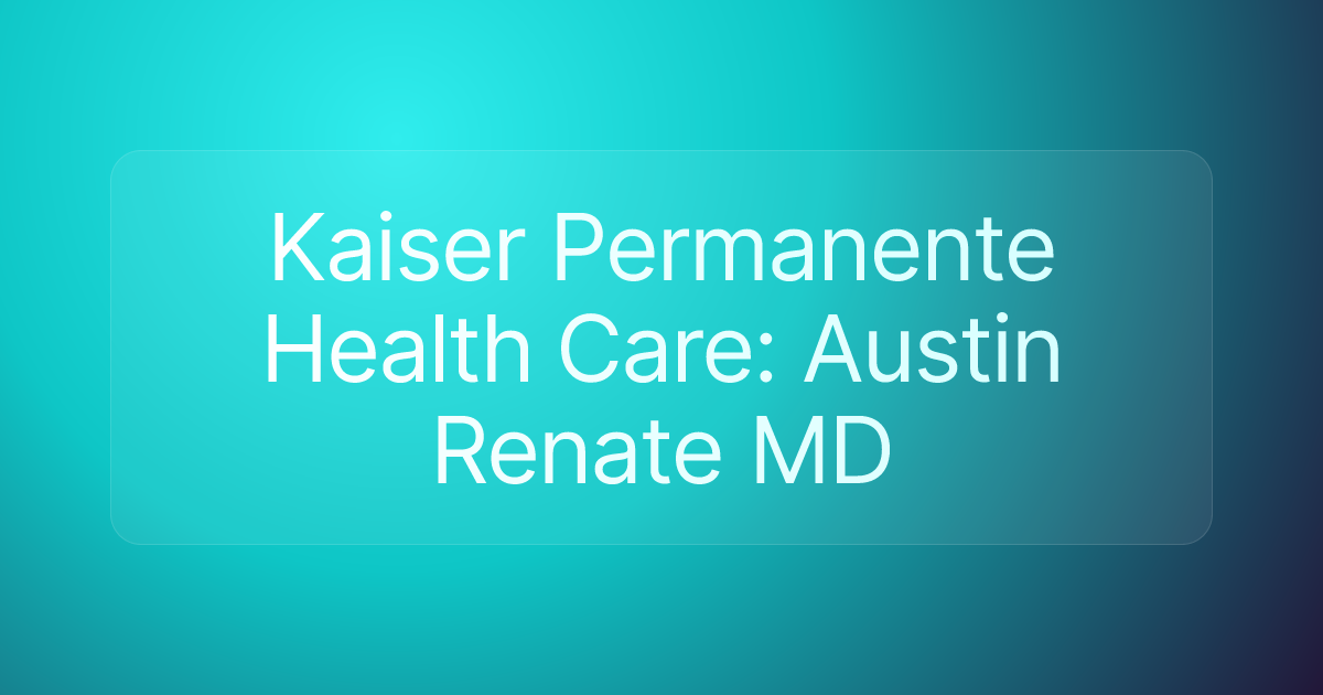 Kaiser Permanente Health Care: Austin Renate MD