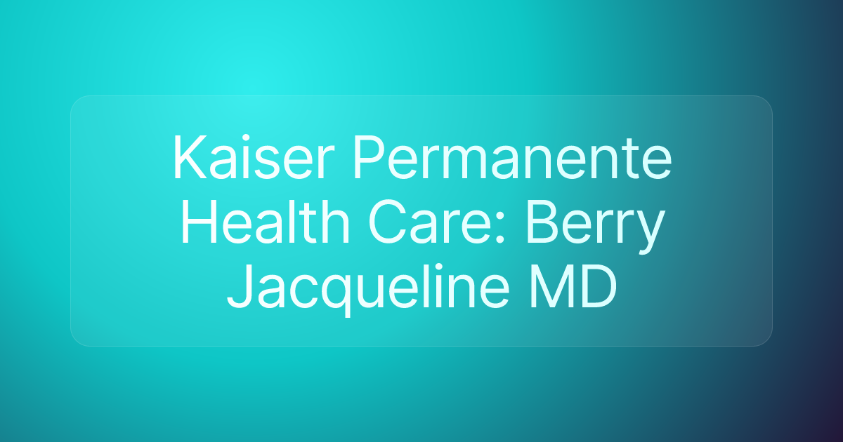 Kaiser Permanente Health Care: Berry Jacqueline MD