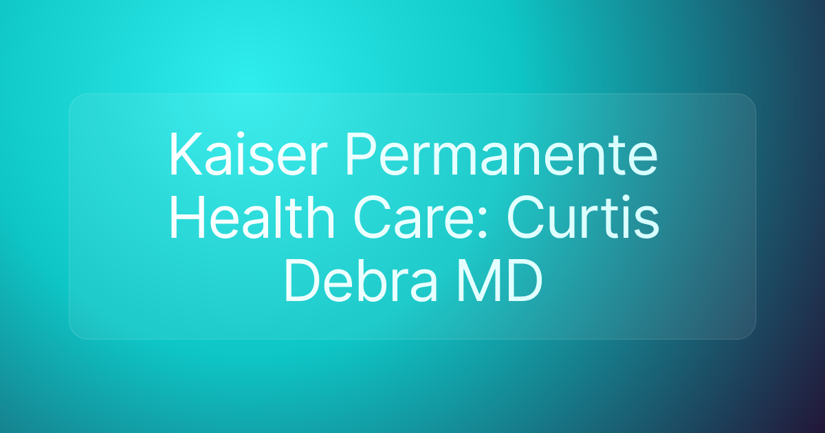 Kaiser Permanente Health Care: Curtis Debra MD