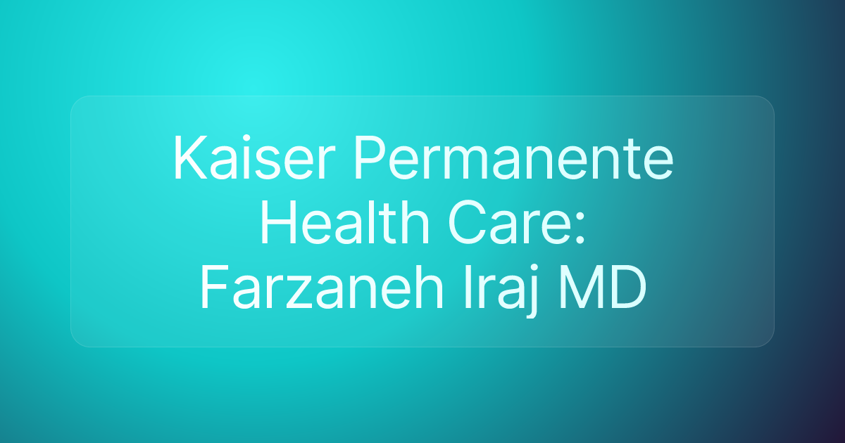 Kaiser Permanente Health Care: Farzaneh Iraj MD