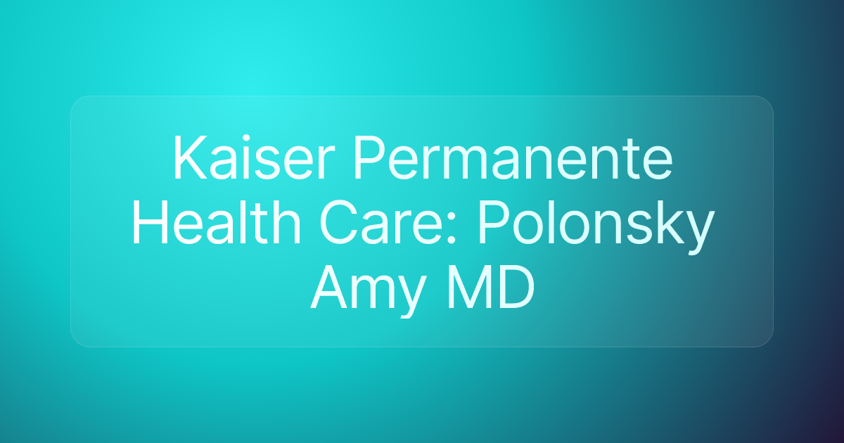 Kaiser Permanente Health Care: Polonsky Amy MD