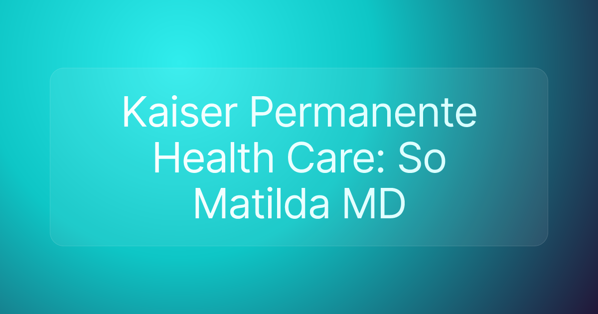 Kaiser Permanente Health Care: So Matilda MD