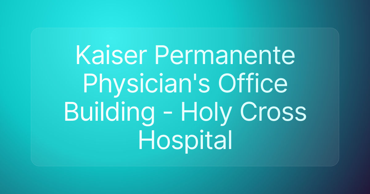 Kaiser Permanente Physician's Office Building - Holy Cross Hospital