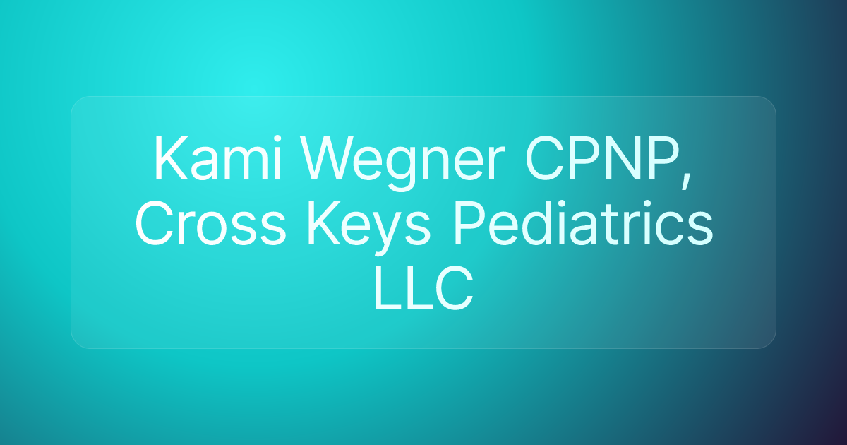 Kami Wegner CPNP, Cross Keys Pediatrics LLC