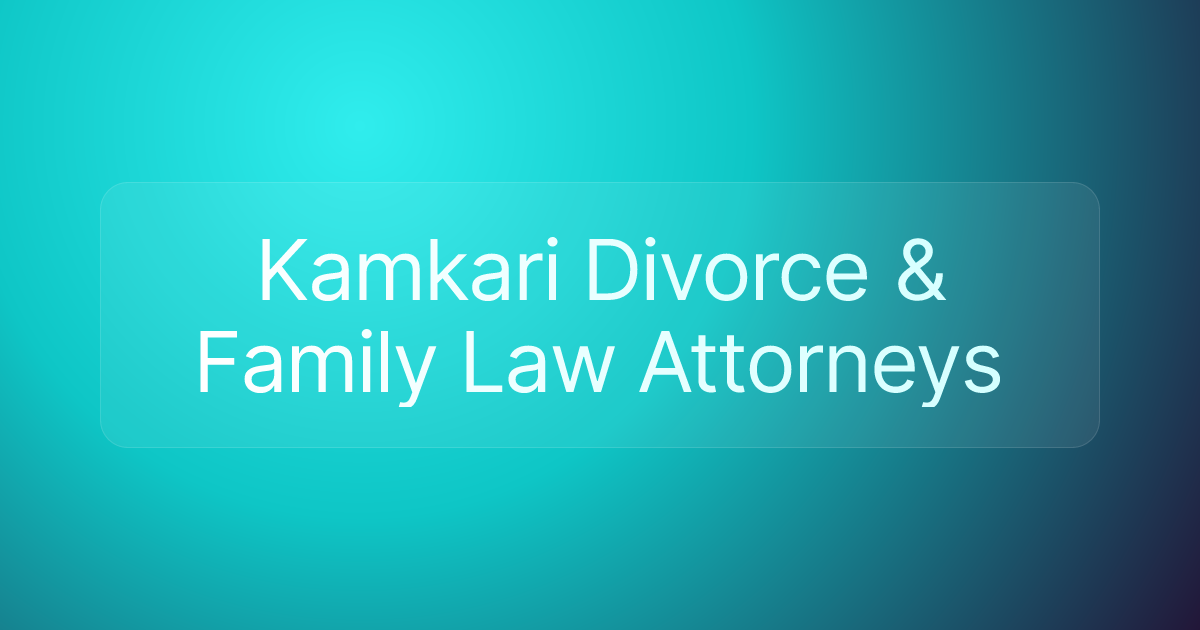 Kamkari Divorce & Family Law Attorneys