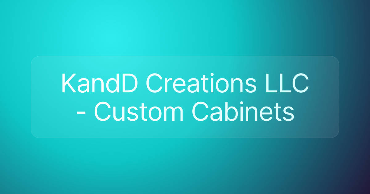 KandD Creations LLC - Custom Cabinets