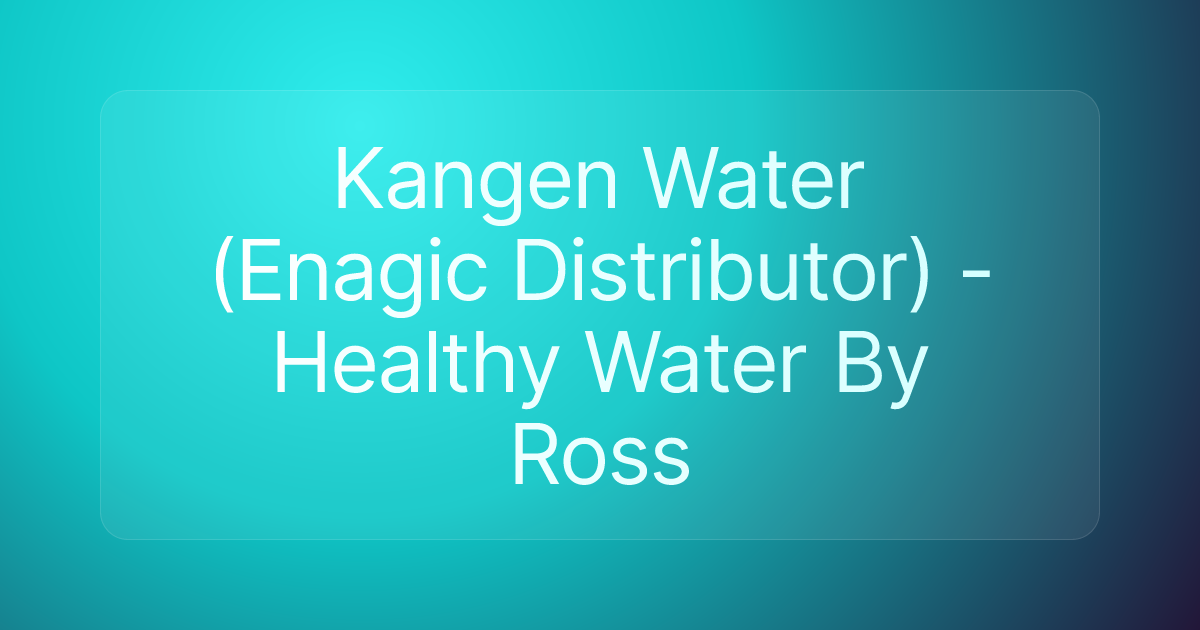 Kangen Water (Enagic Distributor) - Healthy Water By Ross