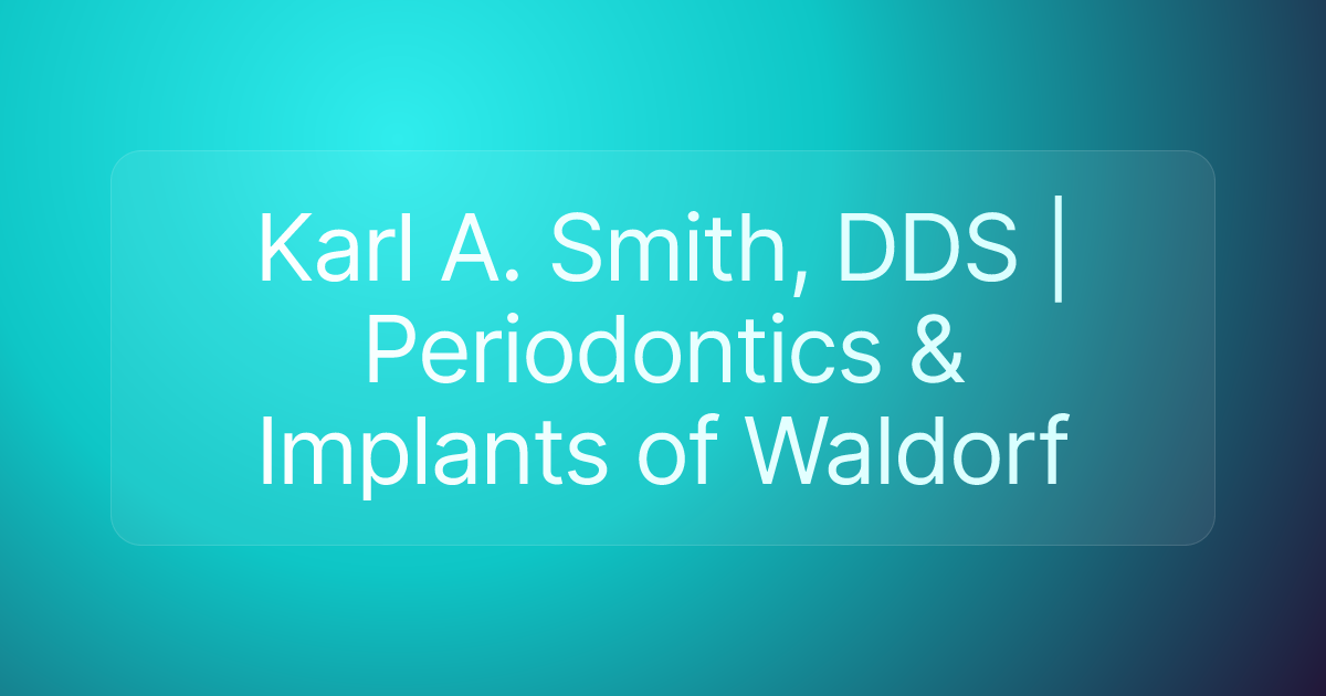 Karl A. Smith, DDS | Periodontics & Implants of Waldorf