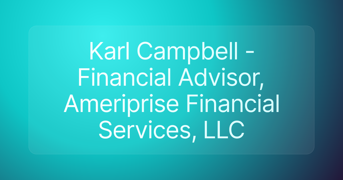 Karl Campbell - Financial Advisor, Ameriprise Financial Services, LLC