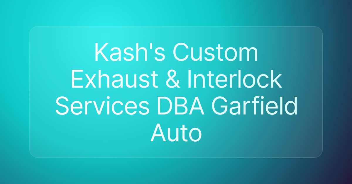 Kash's Custom Exhaust & Interlock Services DBA Garfield Auto