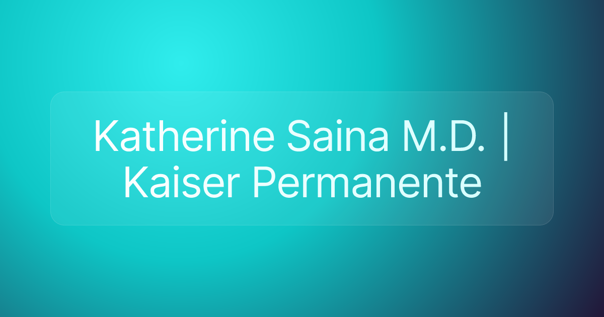 Katherine Saina M.D. | Kaiser Permanente