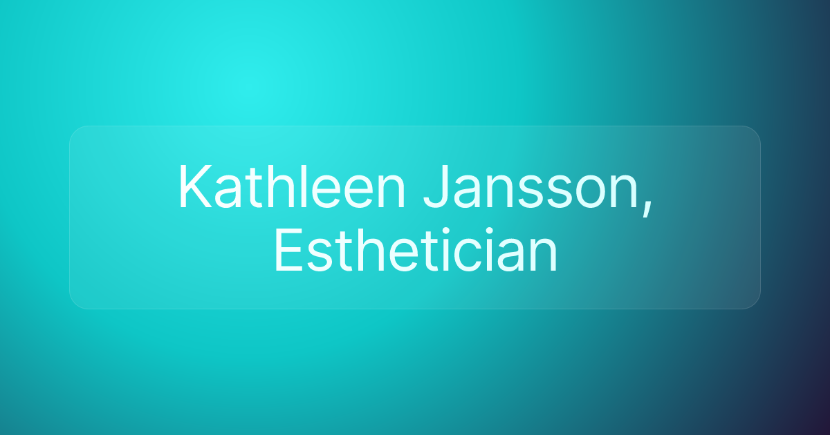 Kathleen Jansson, Esthetician