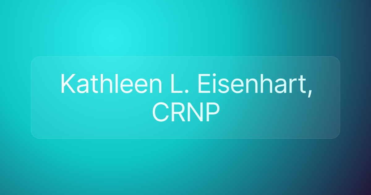 Kathleen L. Eisenhart, CRNP