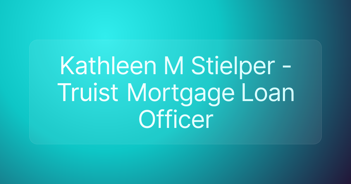 Kathleen M Stielper - Truist Mortgage Loan Officer