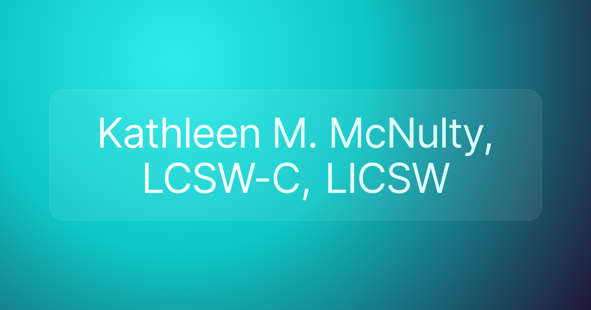 Kathleen M. McNulty, LCSW-C, LICSW
