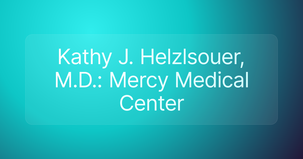 Kathy J. Helzlsouer, M.D.: Mercy Medical Center