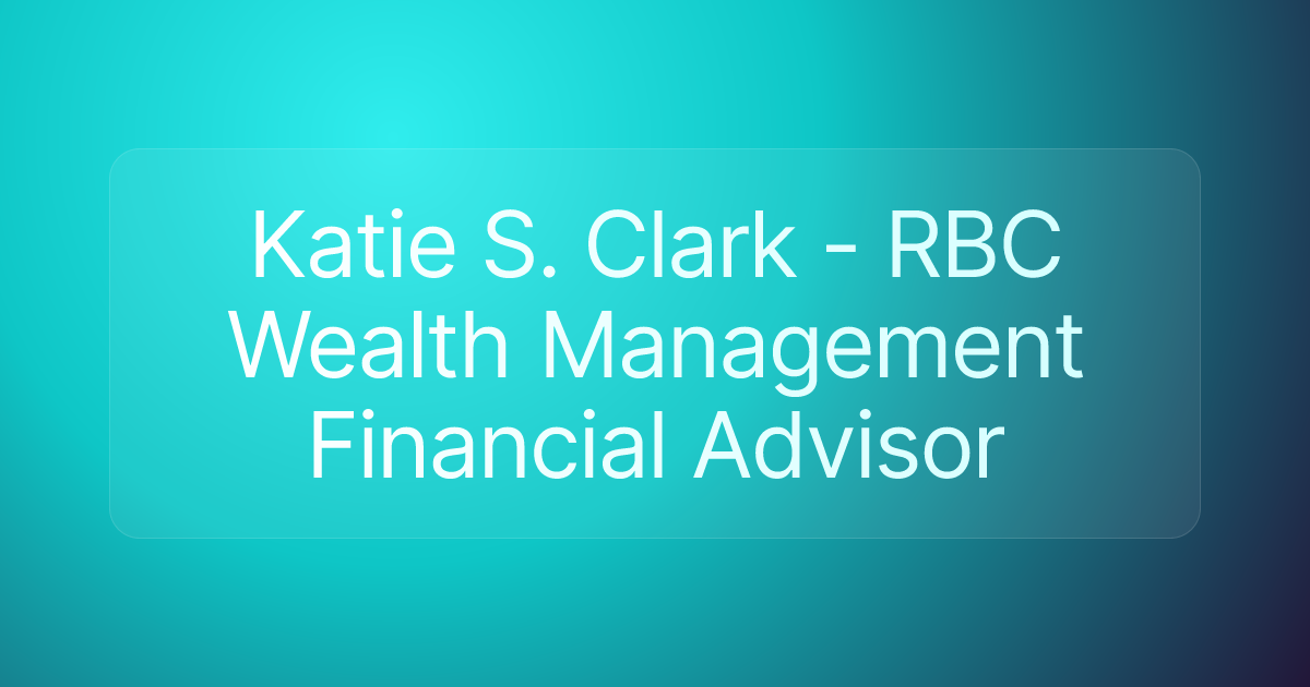 Katie S. Clark - RBC Wealth Management Financial Advisor