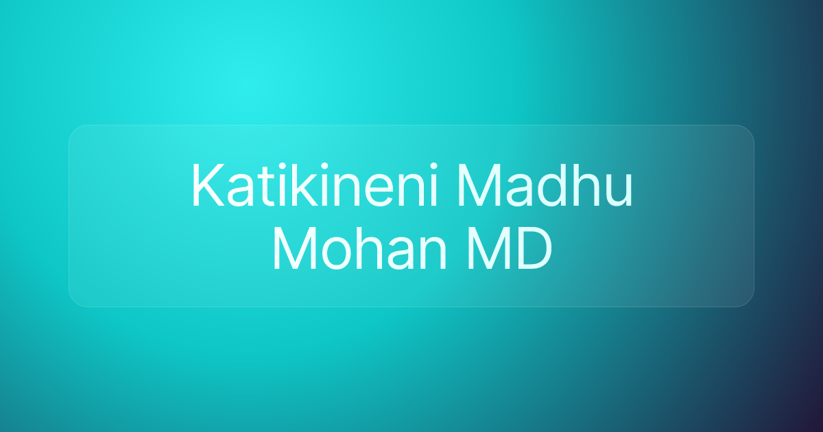 Katikineni Madhu Mohan MD