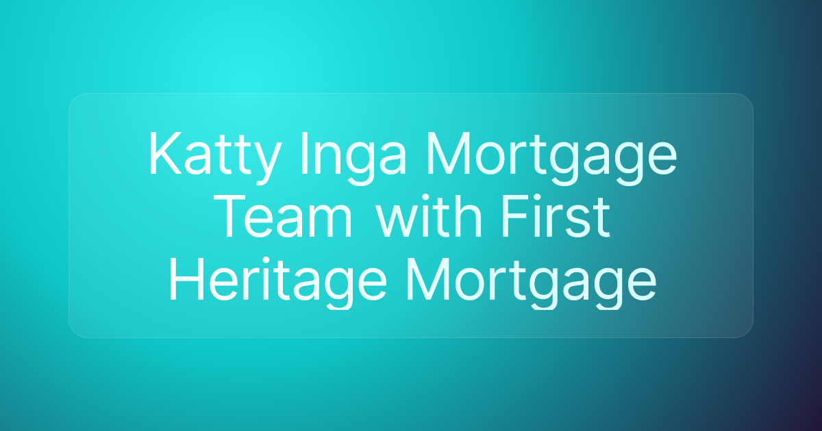 Katty Inga Mortgage Team with First Heritage Mortgage
