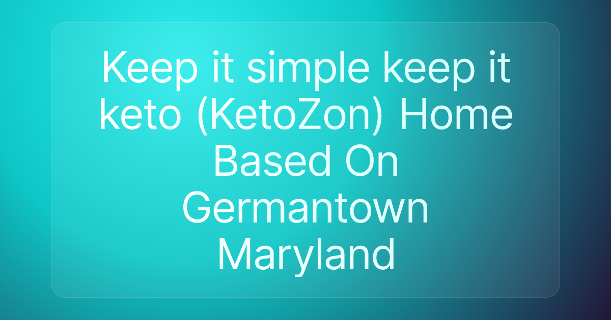 Keep it simple keep it keto (KetoZon) Home Based On Germantown Maryland