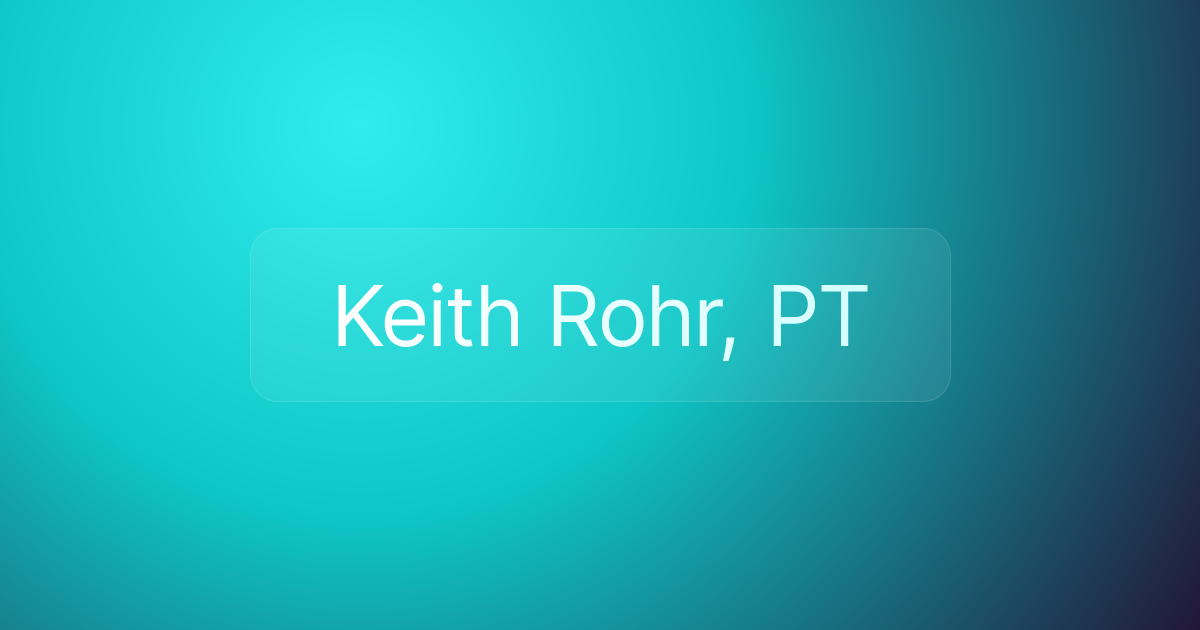 Keith Rohr, PT