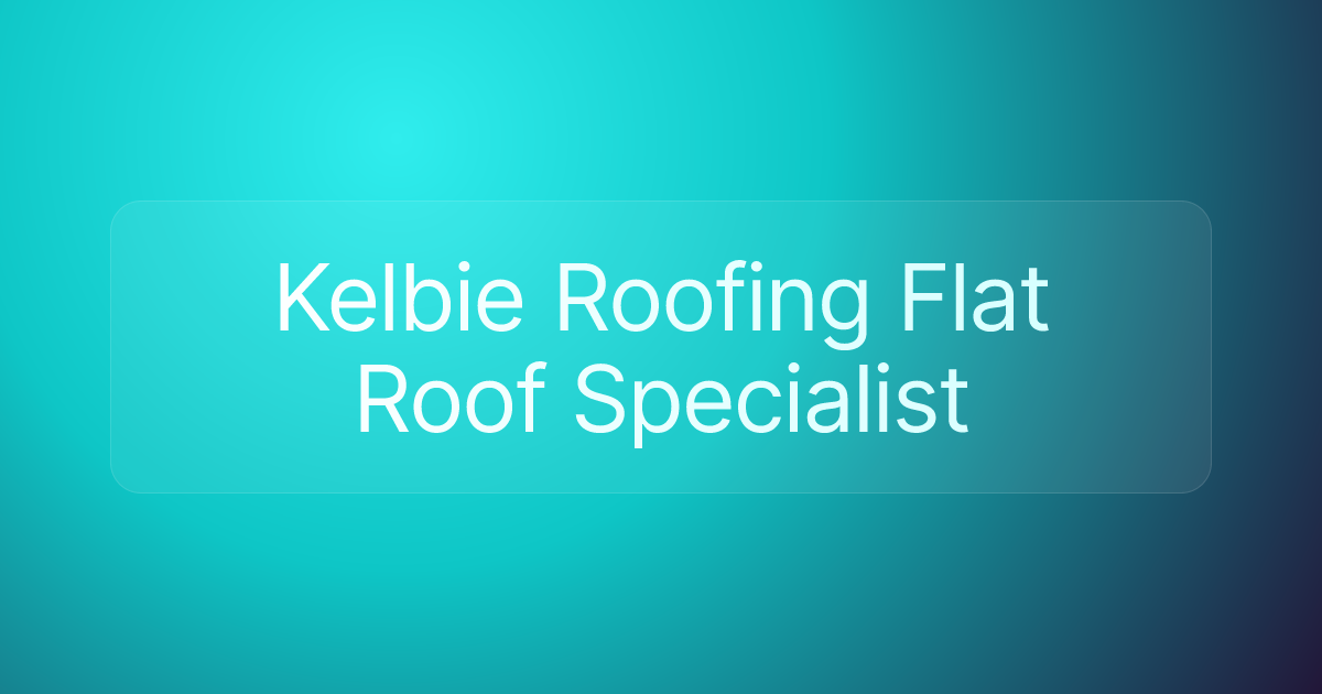 Kelbie Roofing Flat Roof Specialist